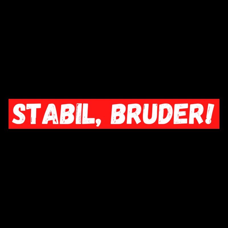 Stabil, Bruder!
