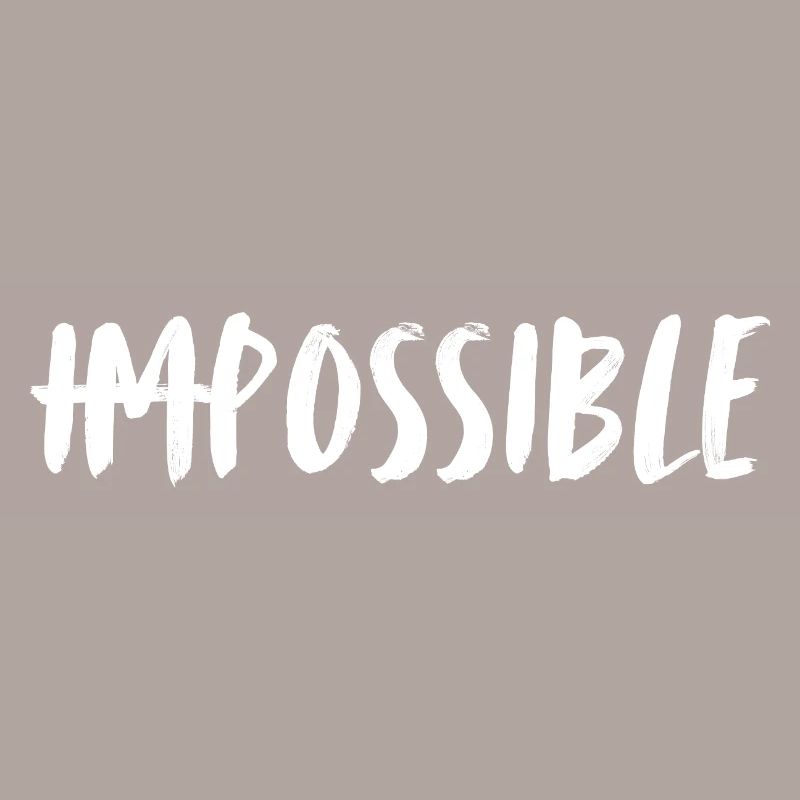 Impossible. possible. Unmögliches möglich machen.