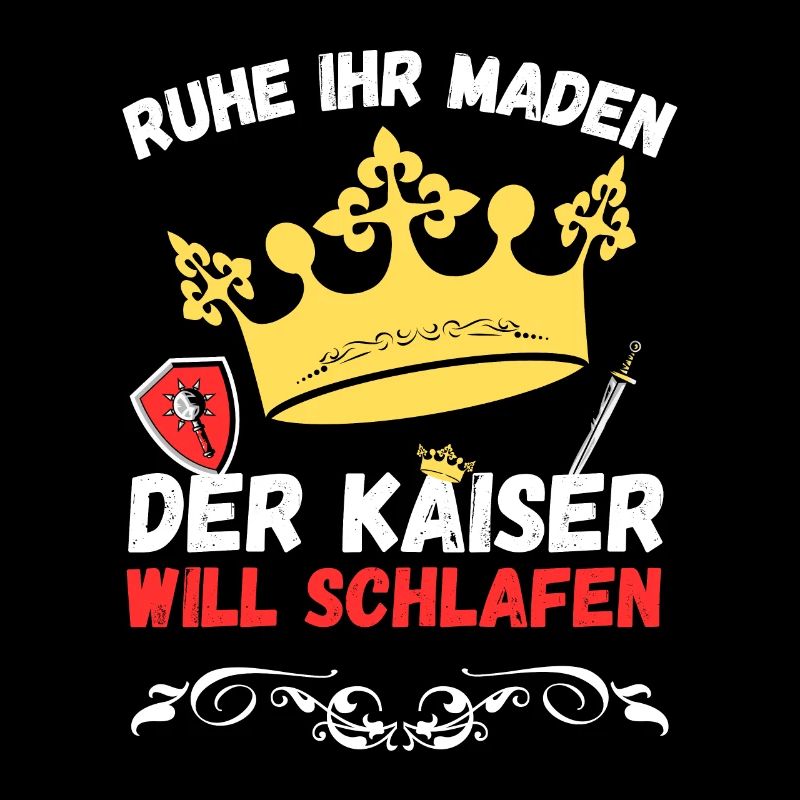 Ruhe ihr Maden der Kaiser will schlafen
