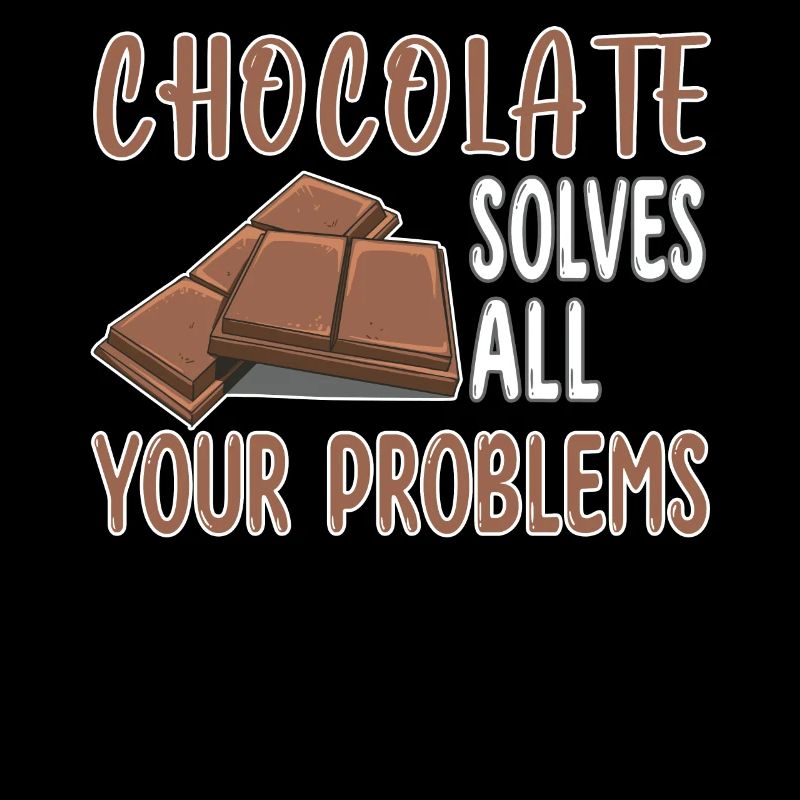 Chocolate solves all your problems - Schoko
