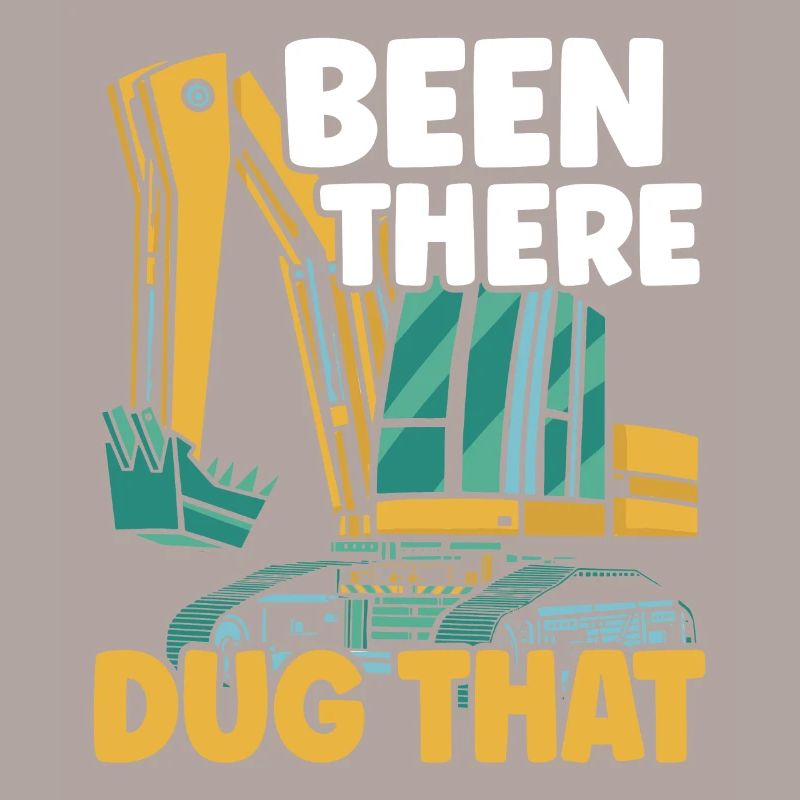 Been There Dug That Excavator Construction Digger