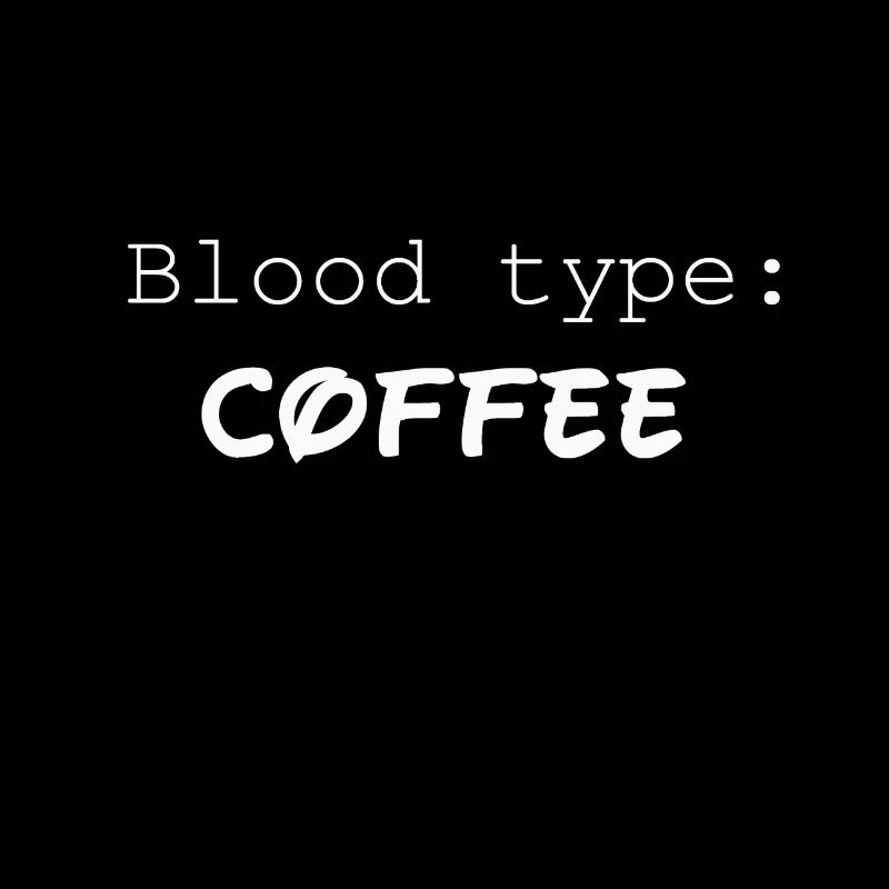 Blood type : coffee