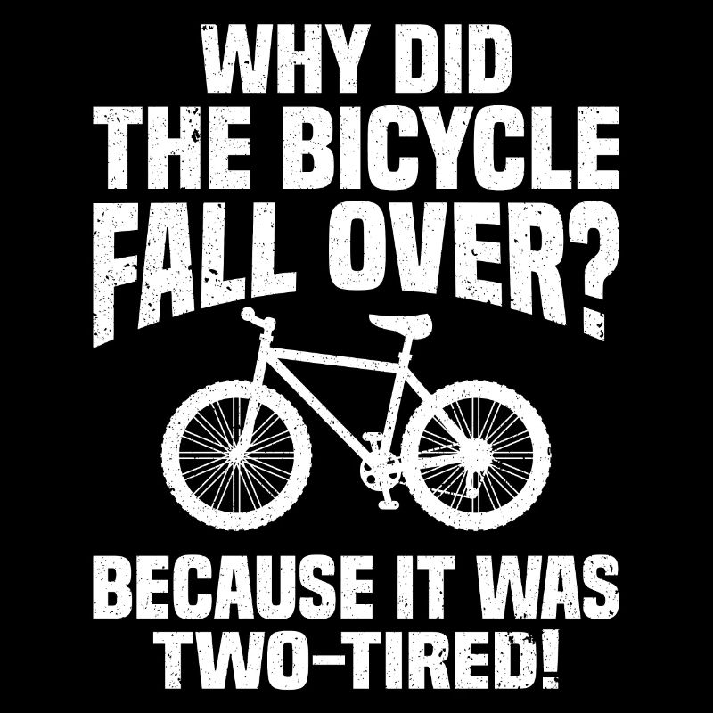 Why Did The Bicycle Fall Over? Because It Was Two-