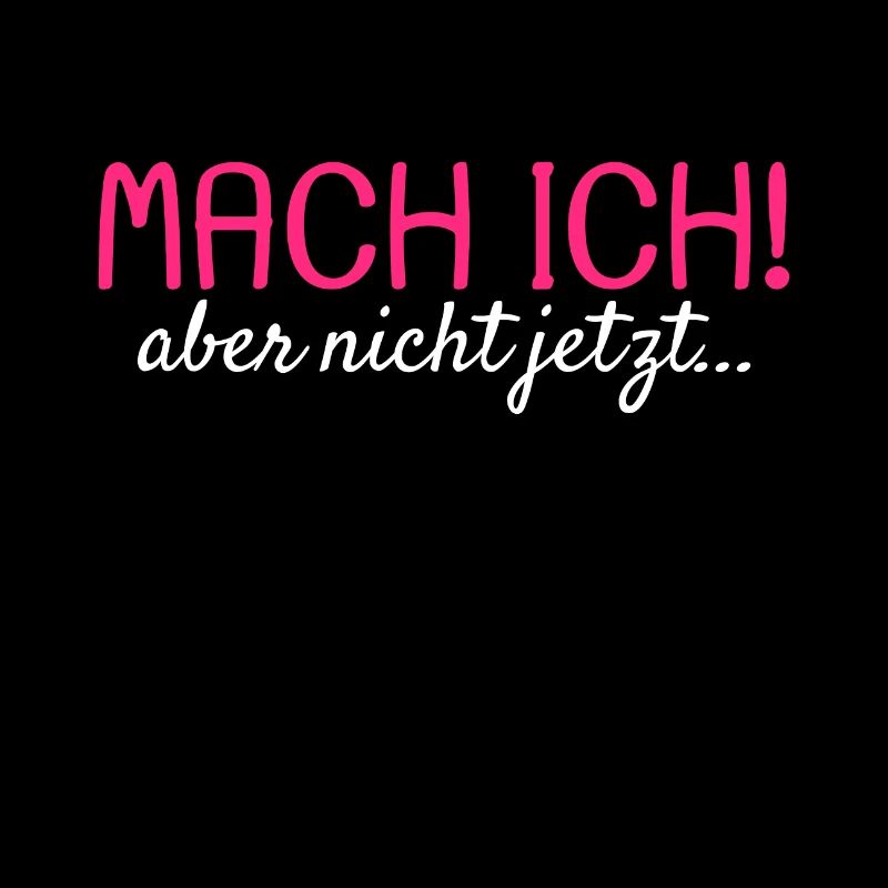 Mach ich Aber nicht jetzt Spruch Geschenk