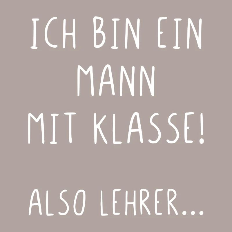 Ich bin ein Mann mit Klasse also Lehrer