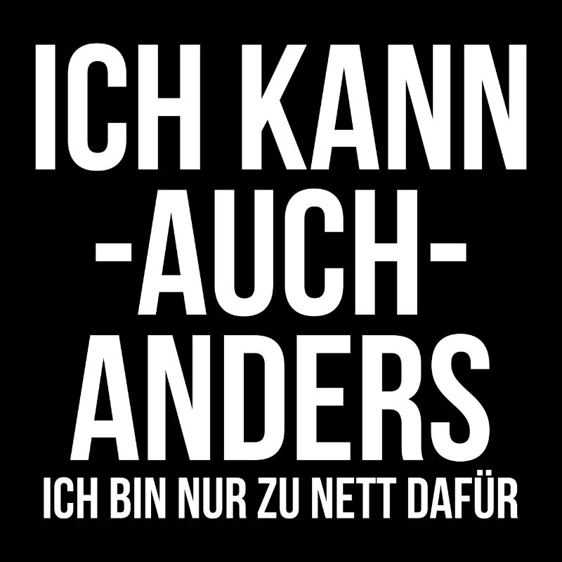 Ich kann auch anders ich bin nur zu nett dafür