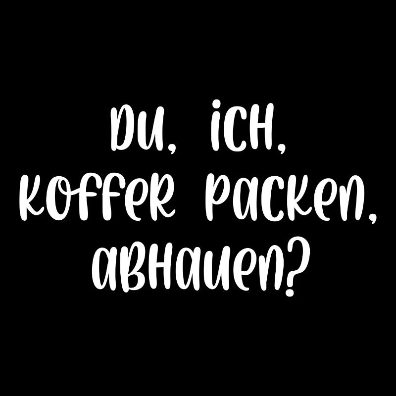 Du ich Koffer packen abhauen
