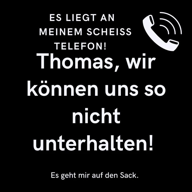 Thomas, wir können uns so nicht unterhalten!