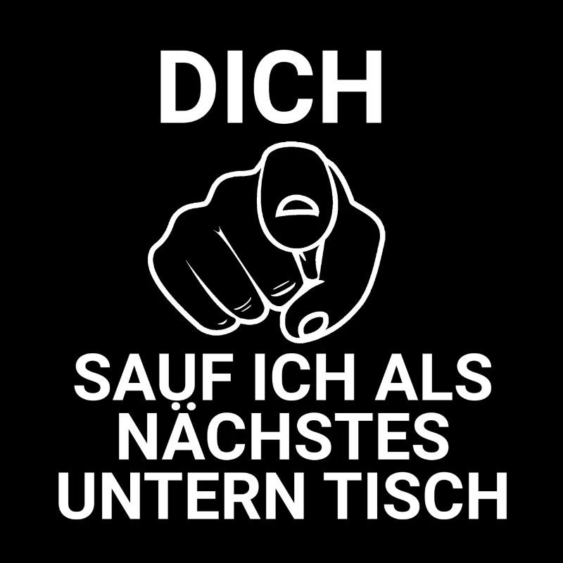 Dich Sauf Ich Als Nächstes Untern Tisch | Weiß