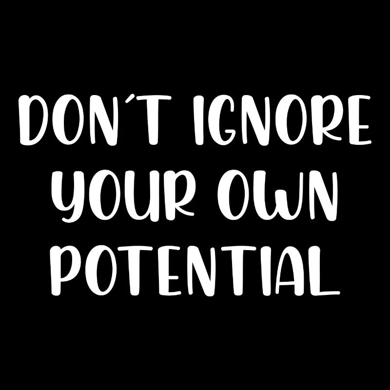 Dont ignore your own potential