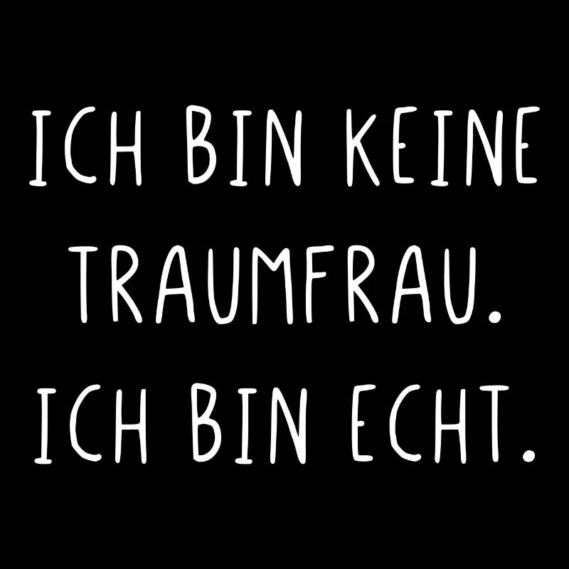 Ich bin keine Traumfrau ich bin echt