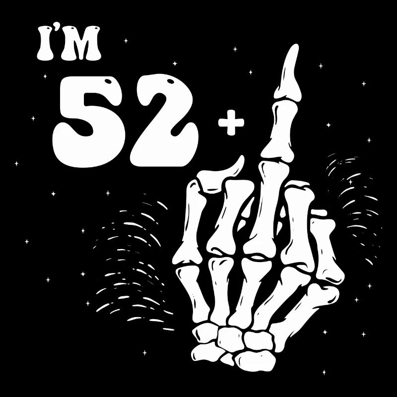 Ich bin 52 plus Mittelfinger - 53. Geburtstag