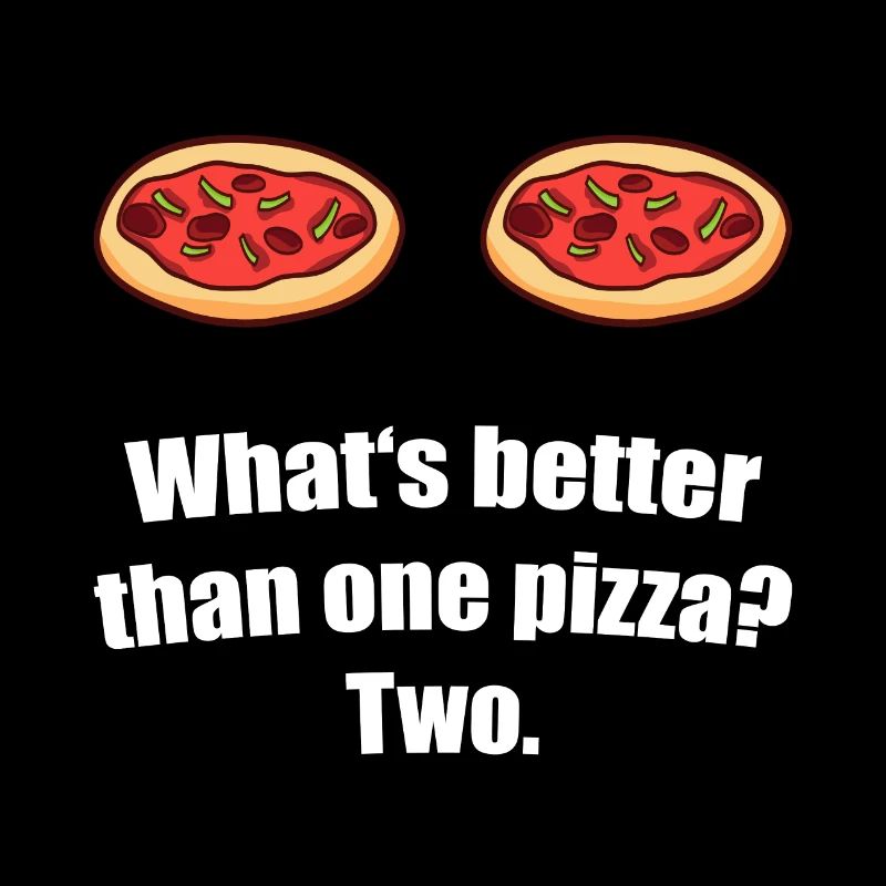 Was ist besser als eine Pizza Zwei Pizza