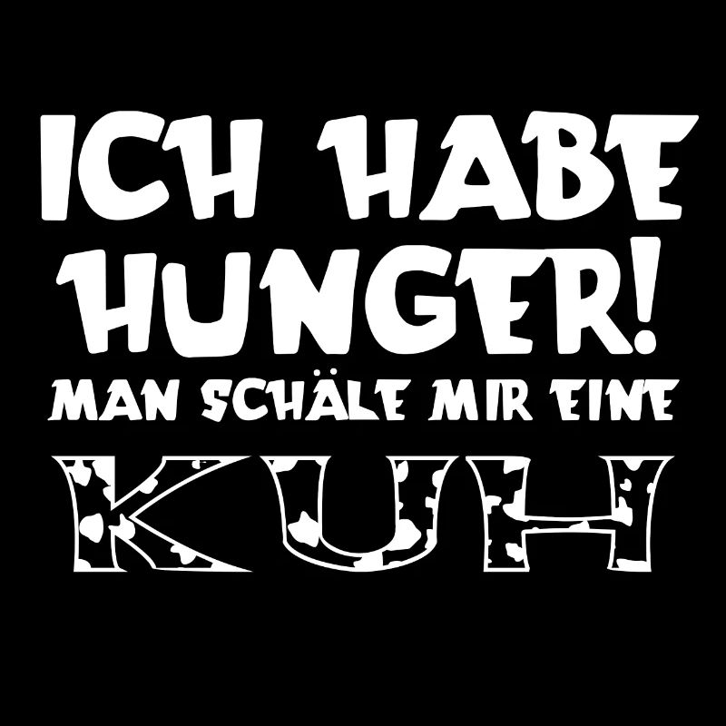 Ich habe Hunger! Man schäle mir eine Kuh