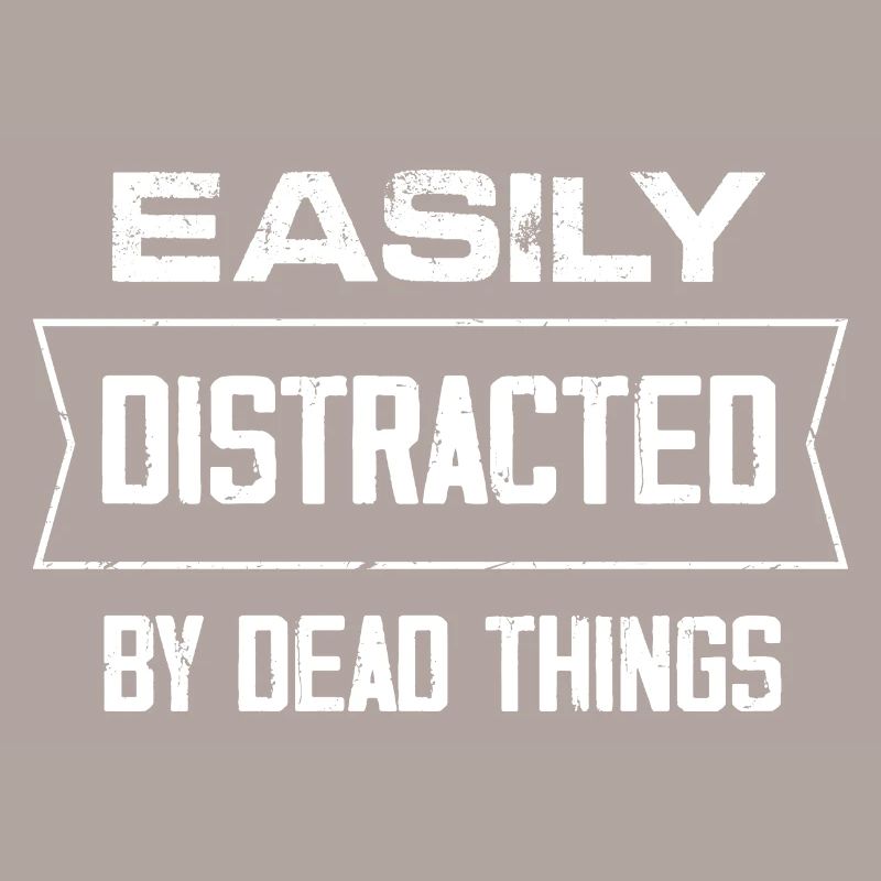 easily distracted by dead things Design