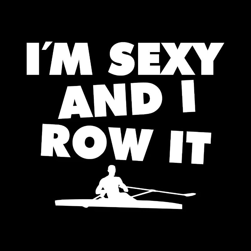 Je suis sexy et je rame - Aviron - Rudern - Ruderer
