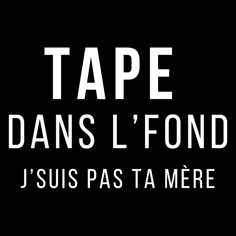 Tape dans l'fond J'suis pas ta mère