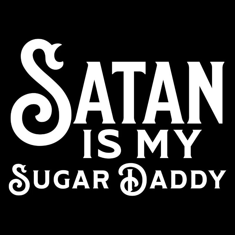 Satan est mon Sugar Daddy Ironie Sarcasme Dire