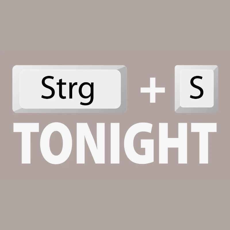 Save (Ctrl + S) tonight