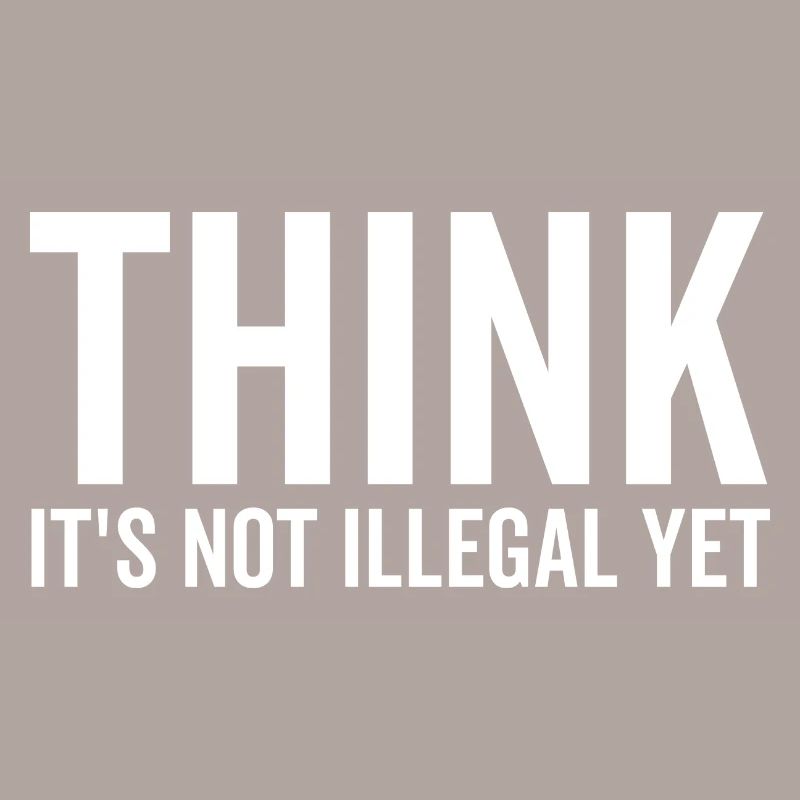 Think It's Not Illegal Yet
