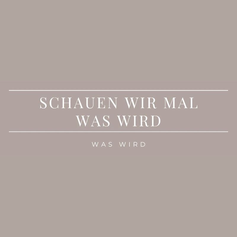 Schauen wir mal was wird - was wird