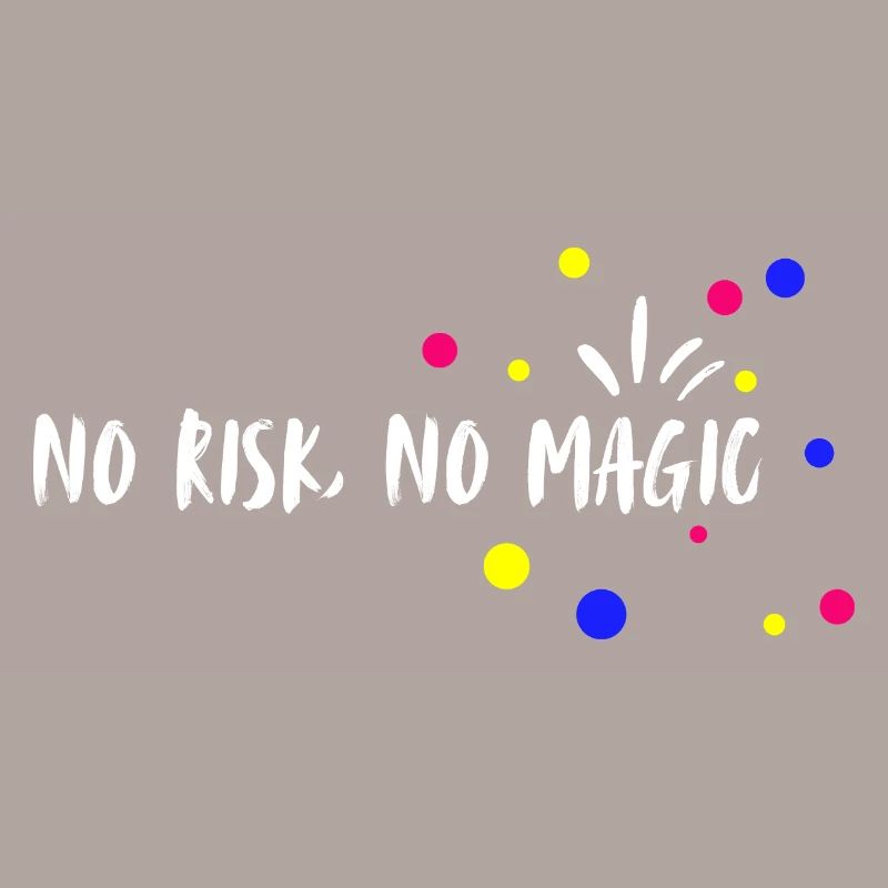 Pas de risque, pas de magie. Pas de risque, pas de magie.