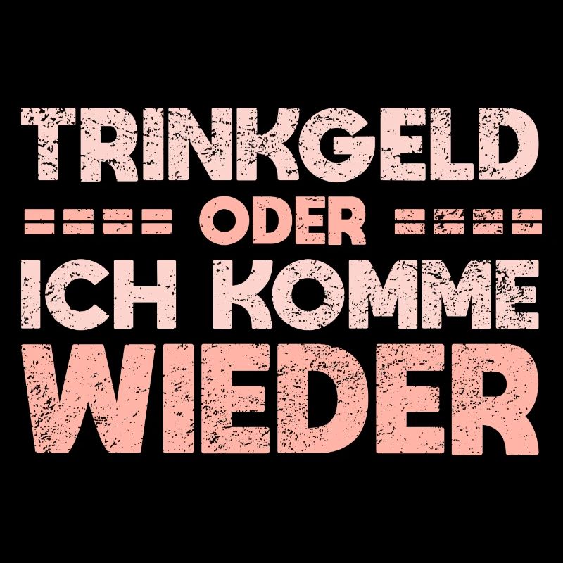 Trinkgeld Oder Ich Komme Wieder