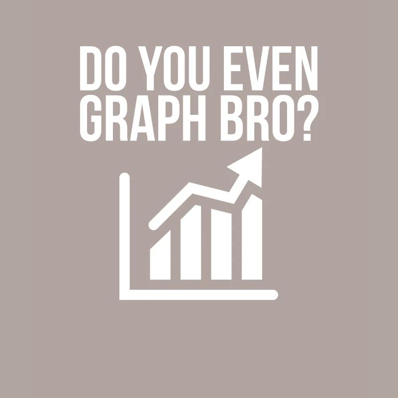 Do you even Graph Bro? - Funny Data Analyst