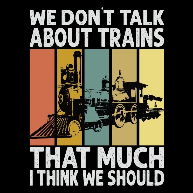 We Don't Talk About Trains That Much I Think We Sh