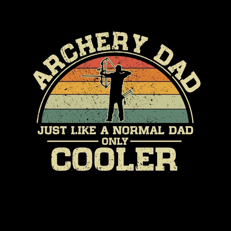 Archery Dad Just Like A Normal Dad Only Cooler