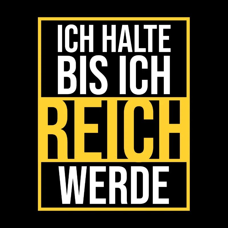 Ich halte bis ich reich werde