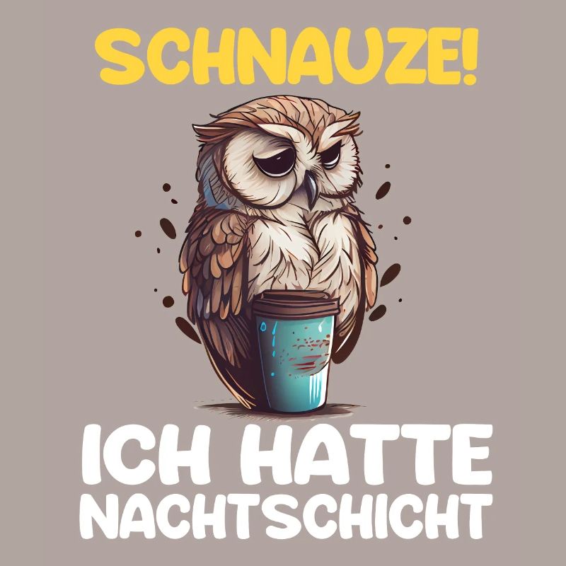 Schnauze! Ich hatte Nachtschicht Kaffee Eule