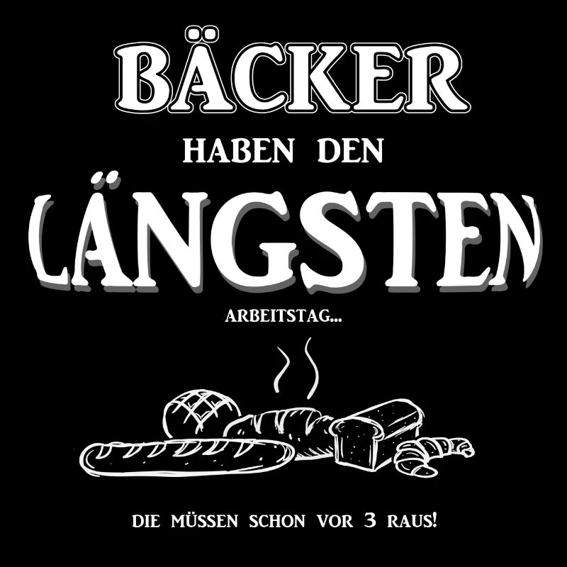 Berufeshirt:Bäcker haben den LÄNGSTEN - Arbeitstag