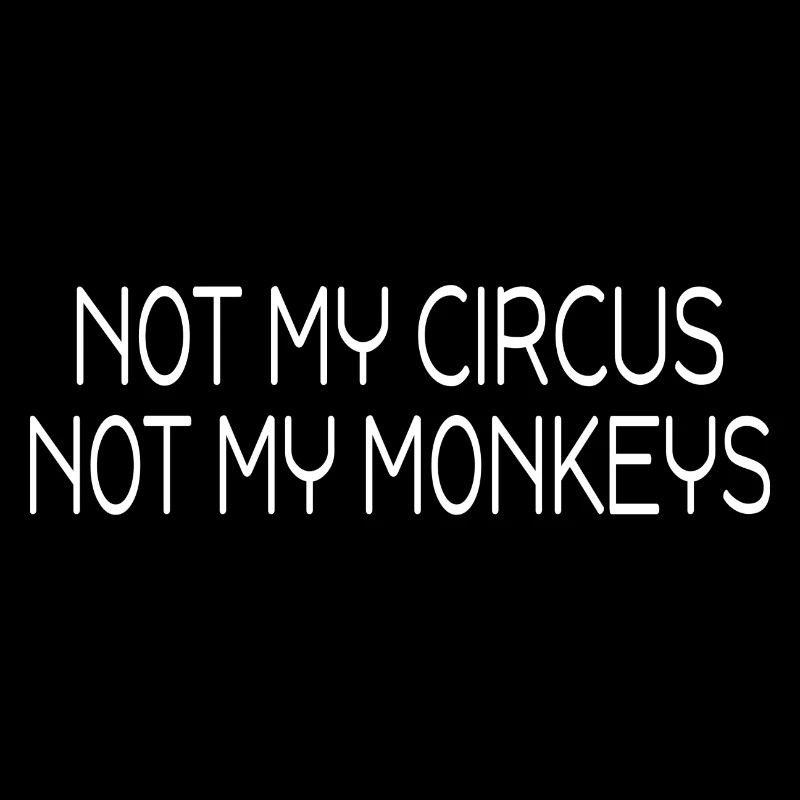 Sarcasme Singes Pas Mon Cirque Pas Mes Singes