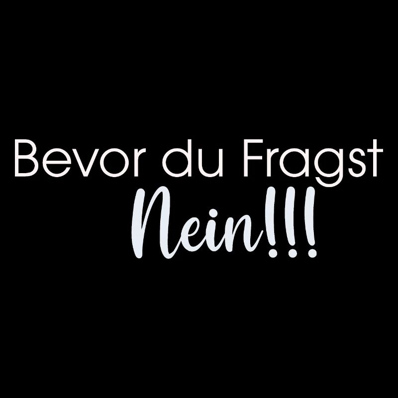 Bevor du Fragst Nein!!!