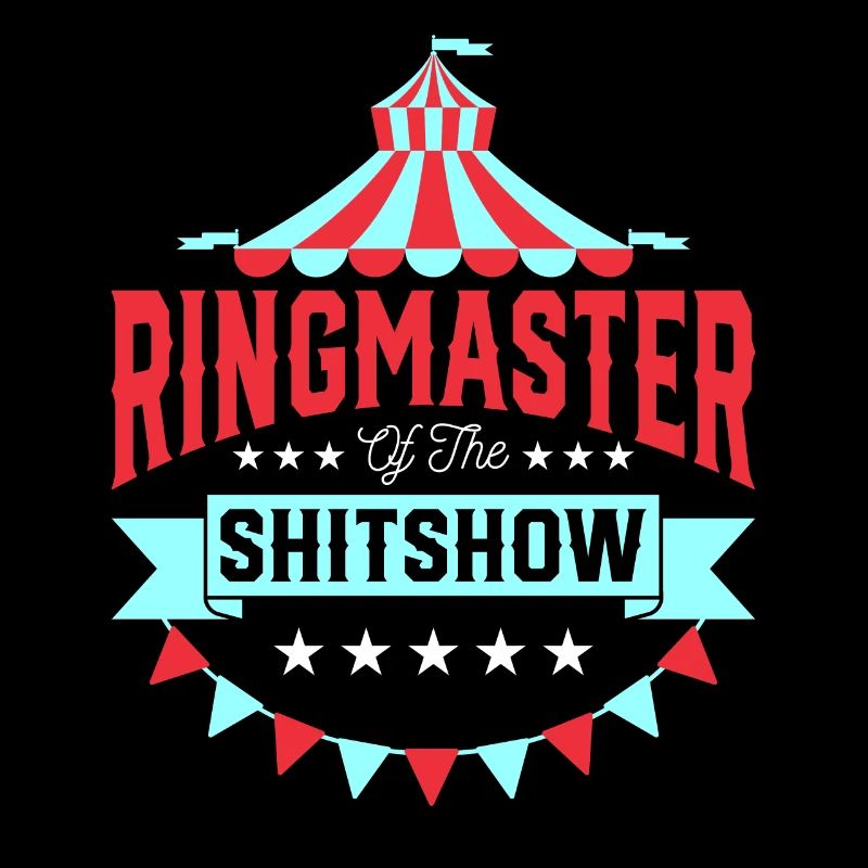 Ringmaster der Shitshow | Zirkusdirektor