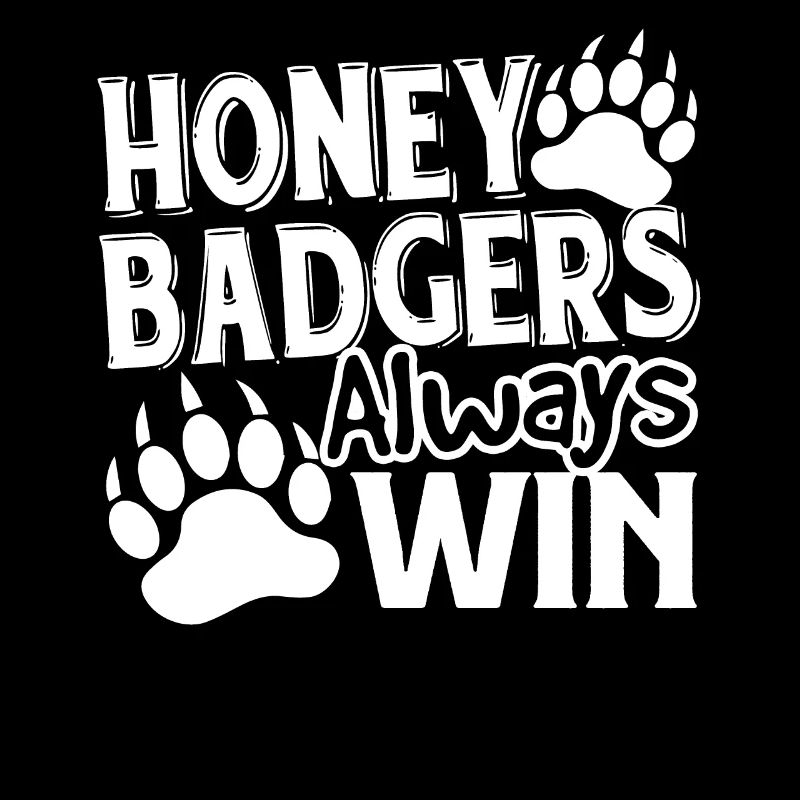 Honey Badger Honey Badgers Always Win