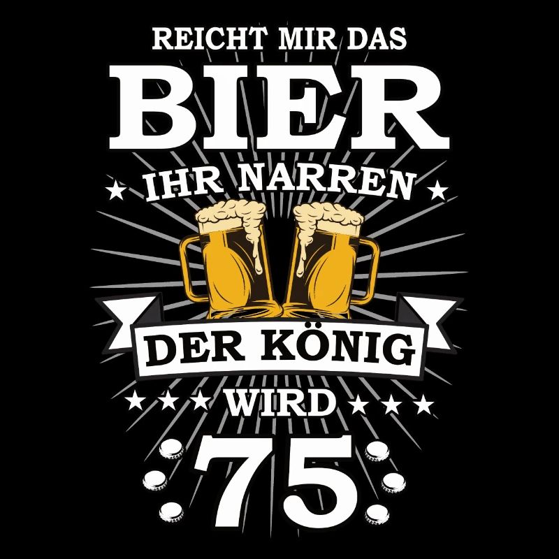 Reicht mir das Bier ihr Narren der König wird 75