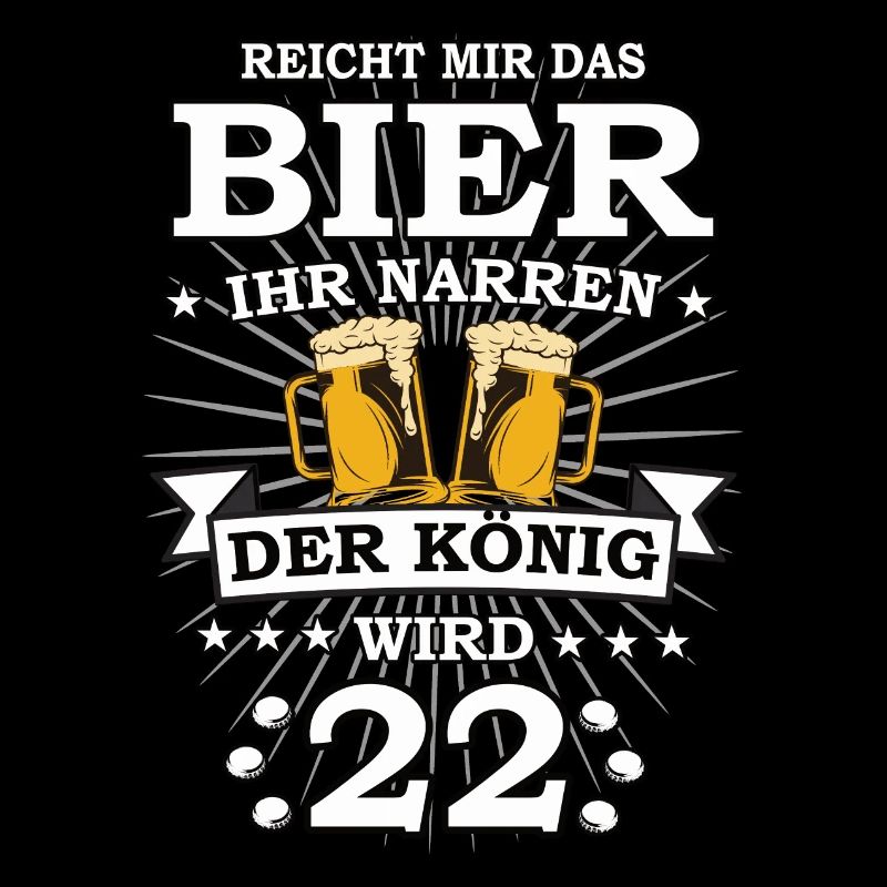 Reicht mir das Bier ihr Narren der König wird 22