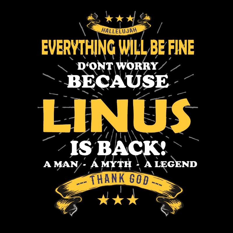 Everything will be fine Linus Is back