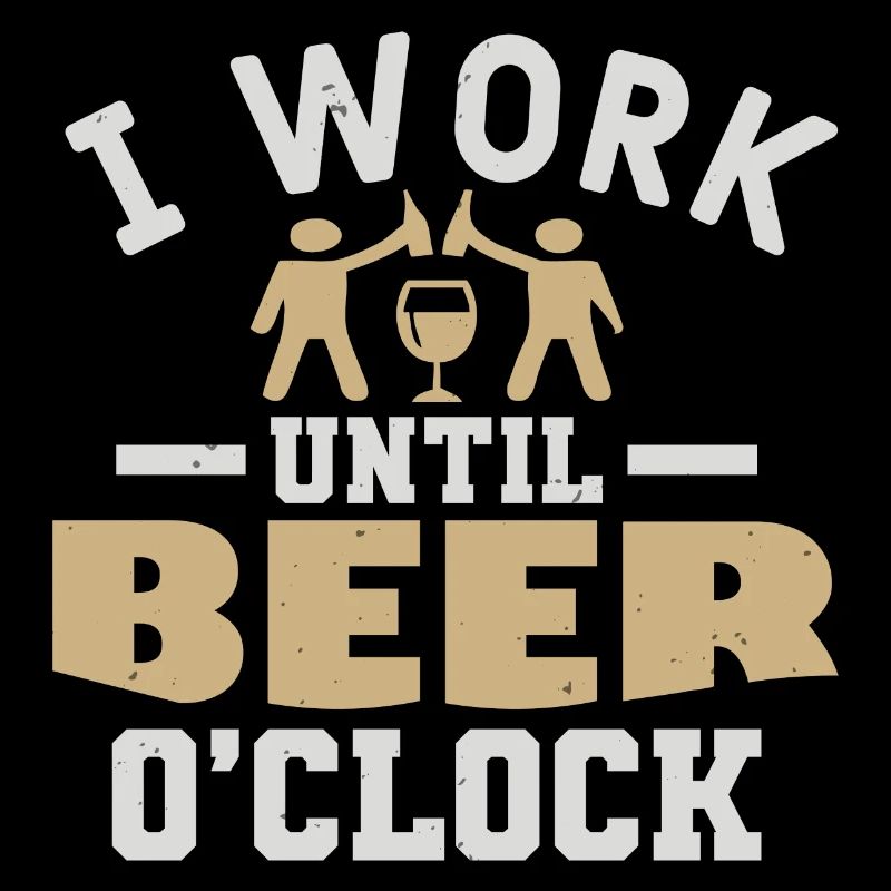 ICH ARBEITE BIS ZUM BIER O CLOCK