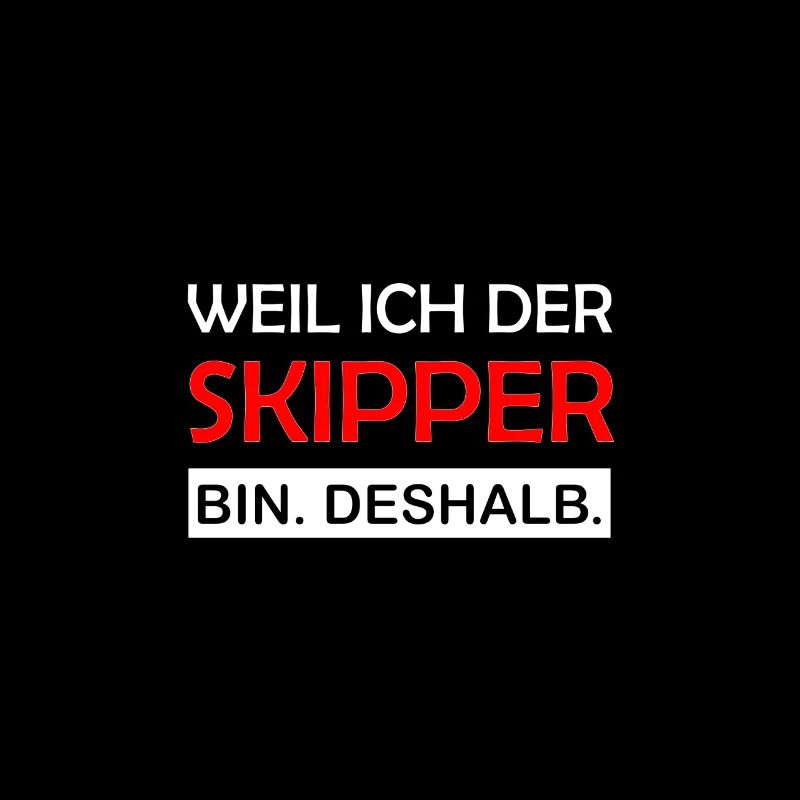 Weil ich der Skipper bin. Deshalb. Segler Segeln