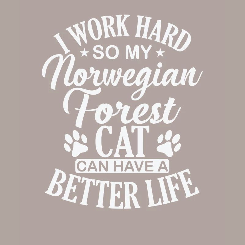 I work hard for my Norwegian Forest Cat
