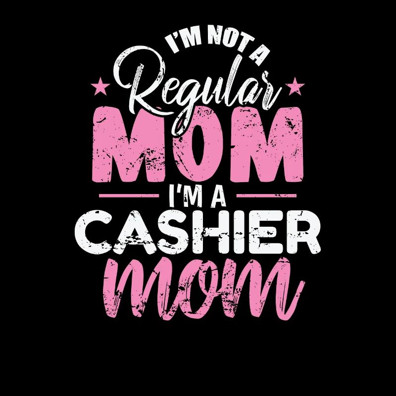 I'm not a Regular Mom I'm a Cashier Mom