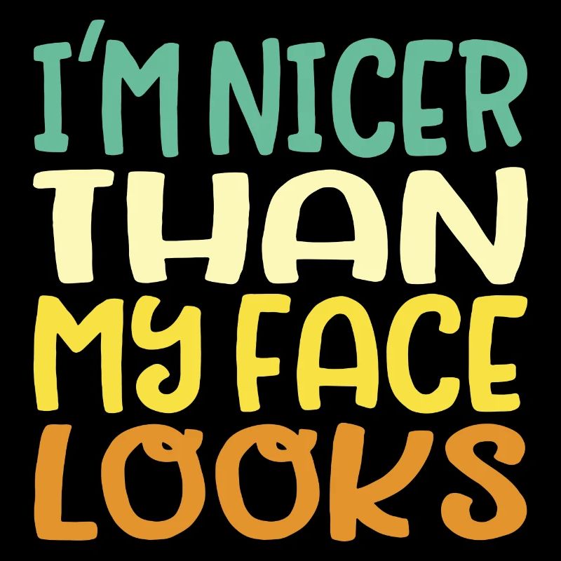 Nicer than my face looks Fun