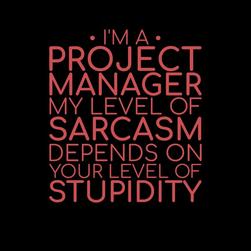 "Project Manager Sarcasm | Project Manager"