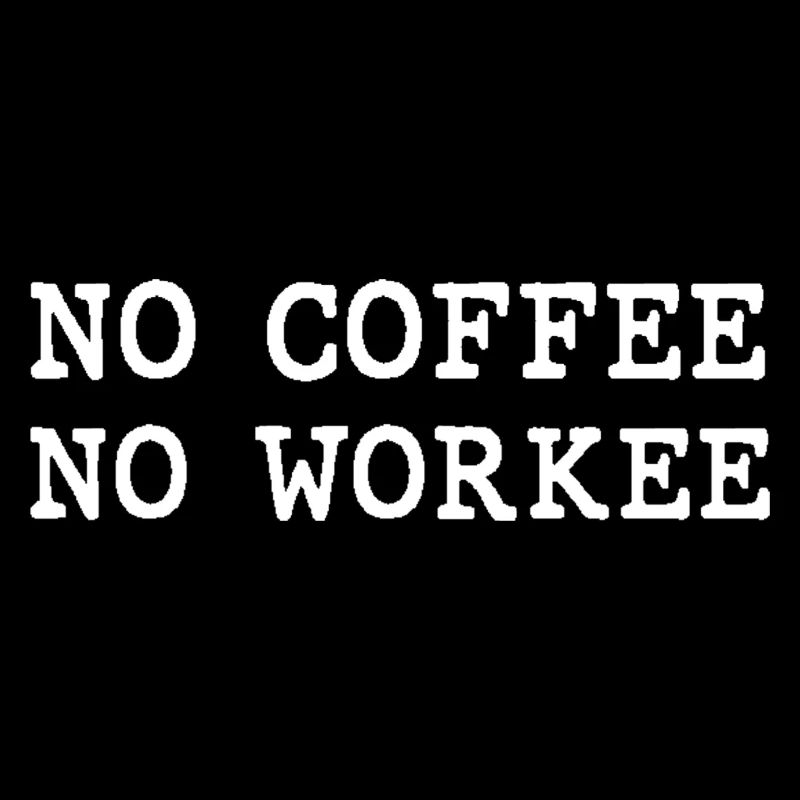 No Coffee, No Workee