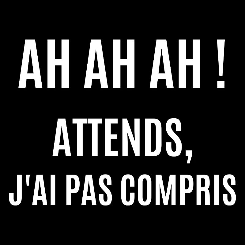 ah ah ah attends j'ai pas compris