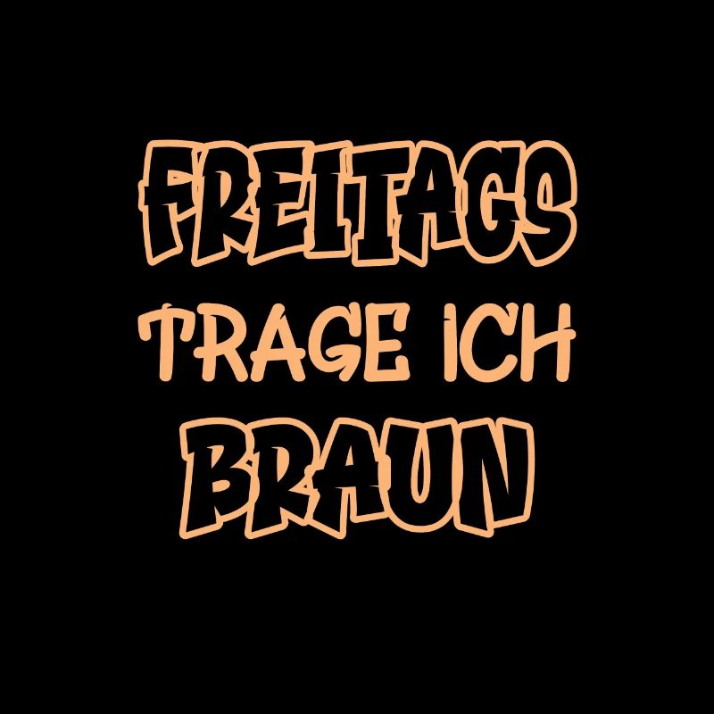 Freitags trage ich braun Spruch Farbe braun