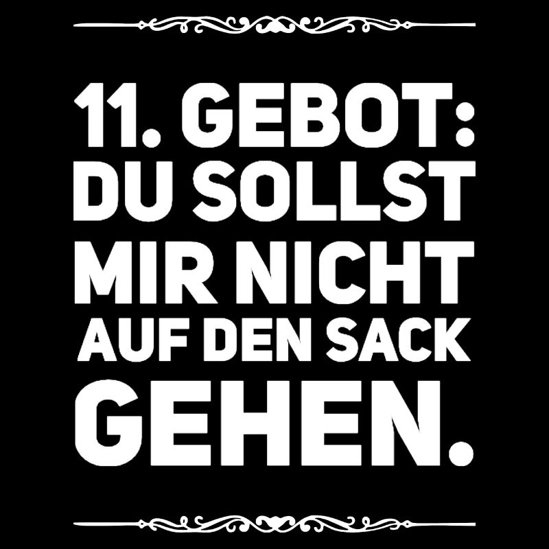 11. Gebot Du sollst mir nicht auf den Sack gehen